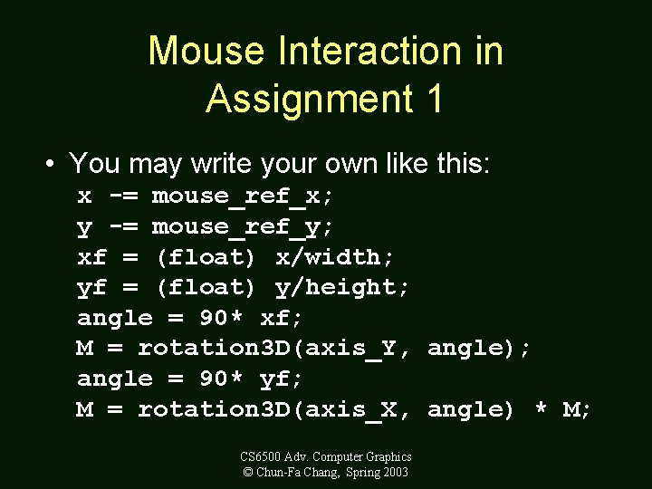 Mouse Interaction in Assignment 1 • You may write your own like this: x