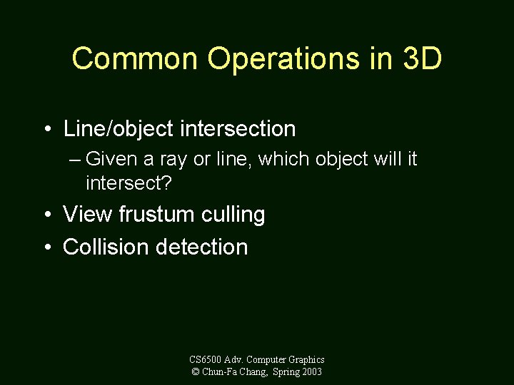 Common Operations in 3 D • Line/object intersection – Given a ray or line,