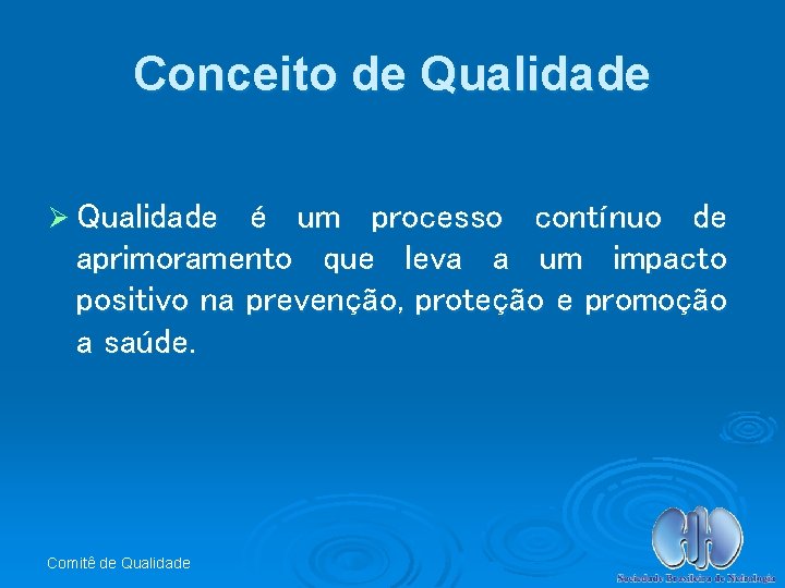 Conceito de Qualidade Ø Qualidade é um processo contínuo de aprimoramento que leva a