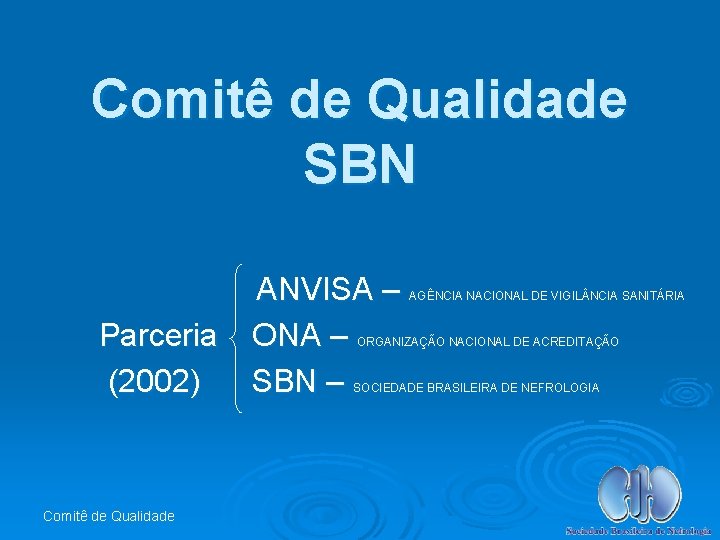 Comitê de Qualidade SBN Parceria (2002) Comitê de Qualidade ANVISA – ONA – SBN