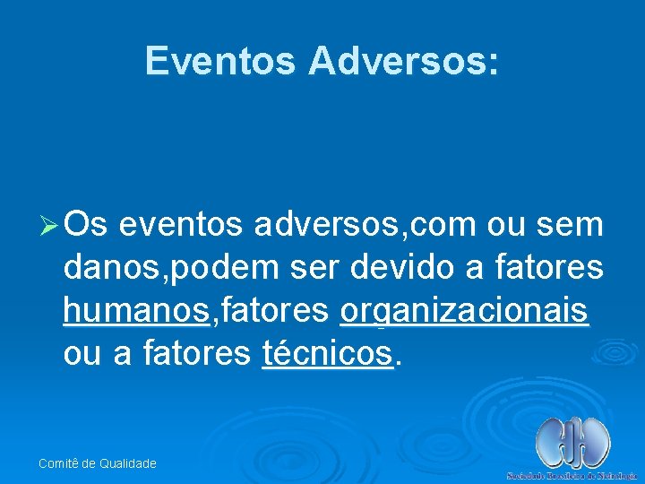 Eventos Adversos: Ø Os eventos adversos, com ou sem danos, podem ser devido a