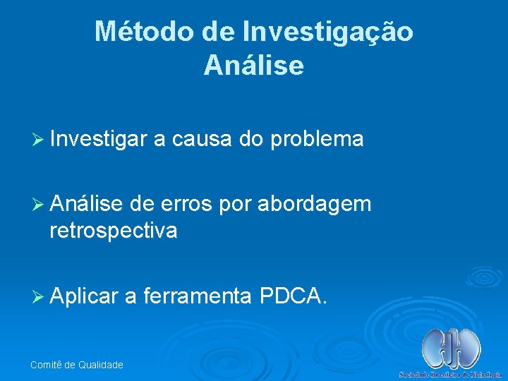 Método de Investigação Análise Ø Investigar a causa do problema Ø Análise de erros