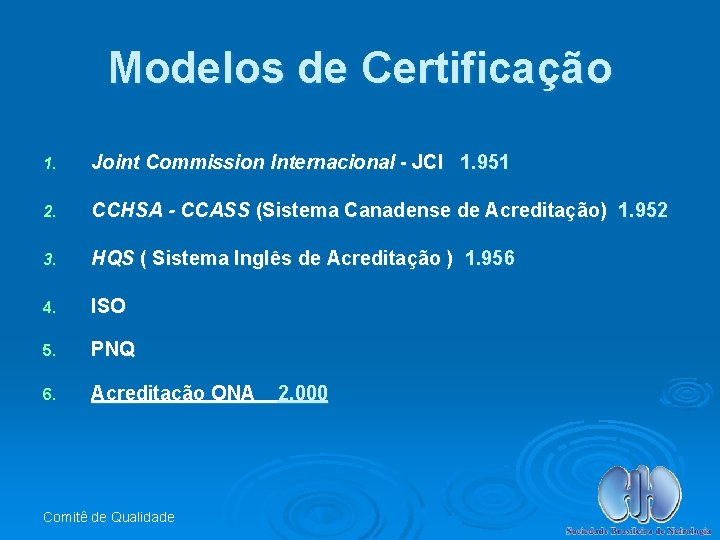 Modelos de Certificação 1. Joint Commission Internacional - JCI 1. 951 2. CCHSA -