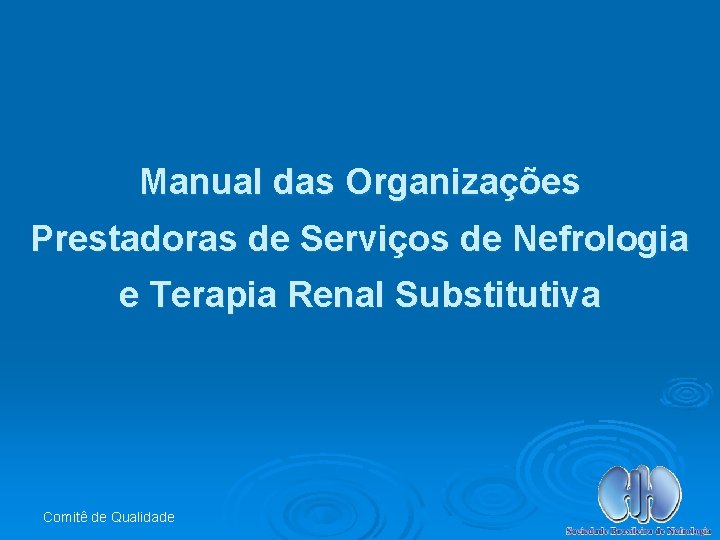 Manual das Organizações Prestadoras de Serviços de Nefrologia e Terapia Renal Substitutiva Comitê de