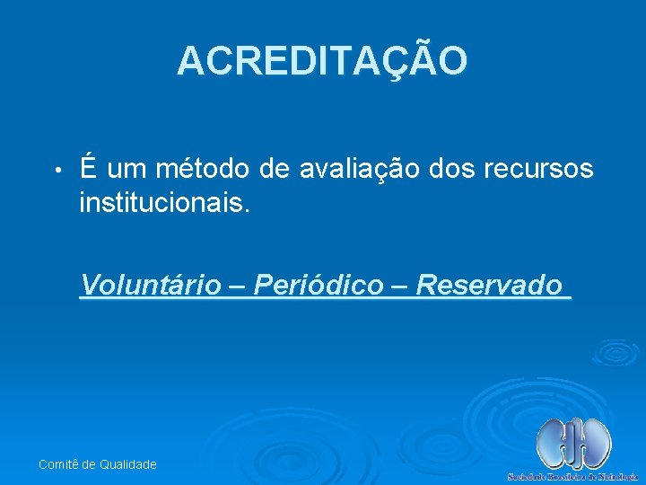 ACREDITAÇÃO • É um método de avaliação dos recursos institucionais. Voluntário – Periódico –