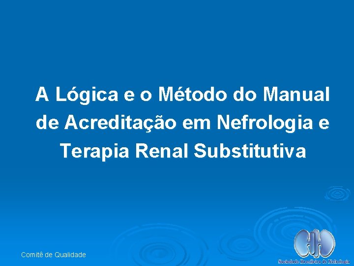 A Lógica e o Método do Manual de Acreditação em Nefrologia e Terapia Renal