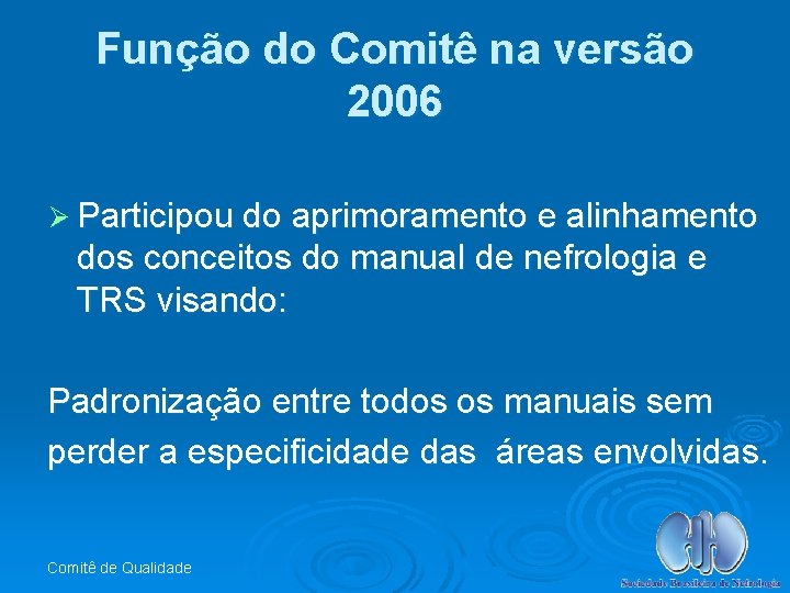 Função do Comitê na versão 2006 Ø Participou do aprimoramento e alinhamento dos conceitos