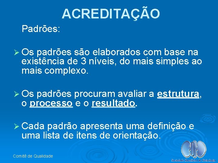 ACREDITAÇÃO Padrões: Ø Os padrões são elaborados com base na existência de 3 níveis,