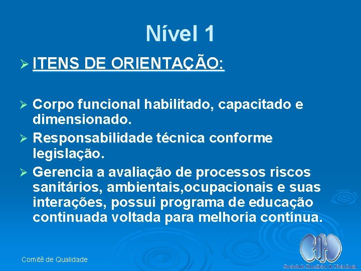 Nível 1 Ø ITENS DE ORIENTAÇÃO: Corpo funcional habilitado, capacitado e dimensionado. Ø Responsabilidade