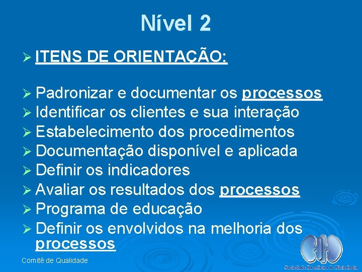 Nível 2 Ø ITENS DE ORIENTAÇÃO: Ø Padronizar e documentar os processos Ø Identificar