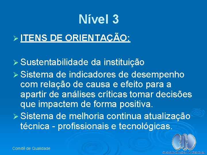 Nível 3 Ø ITENS DE ORIENTAÇÃO: Ø Sustentabilidade da instituição Ø Sistema de indicadores