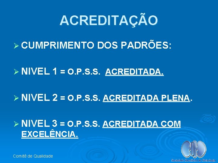 ACREDITAÇÃO Ø CUMPRIMENTO DOS PADRÕES: Ø NIVEL 1 = O. P. S. S. ACREDITADA.