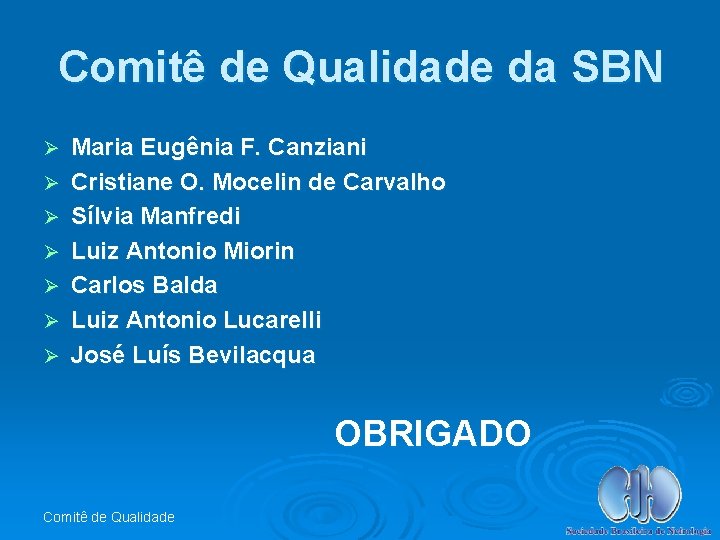 Comitê de Qualidade da SBN Ø Ø Ø Ø Maria Eugênia F. Canziani Cristiane