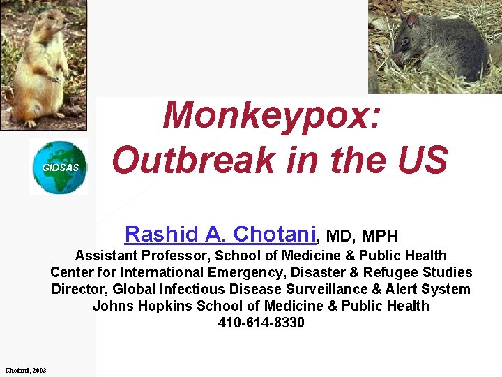 GIDSAS Monkeypox: Outbreak in the US Rashid A. Chotani, MD, MPH Assistant Professor, School