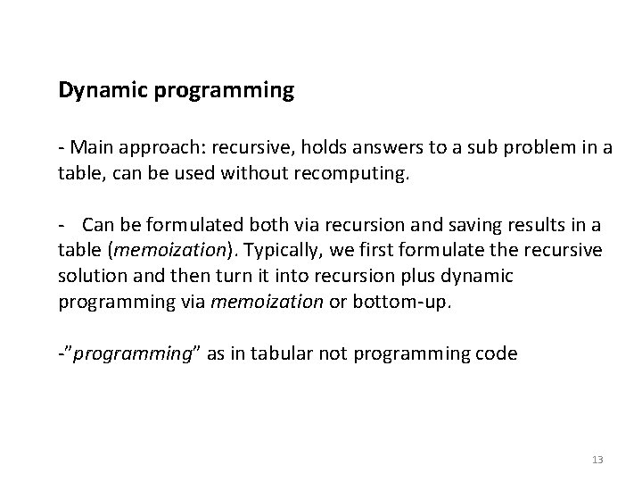 Dynamic programming - Main approach: recursive, holds answers to a sub problem in a
