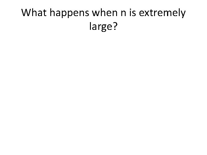 What happens when n is extremely large? 