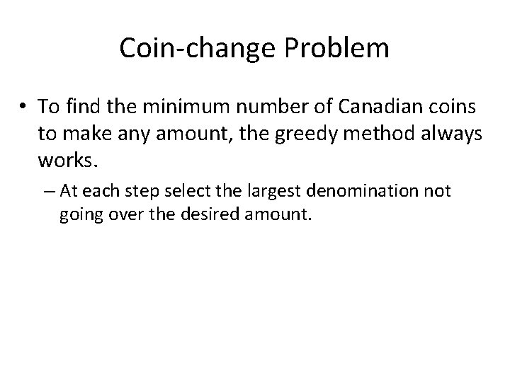 Coin-change Problem • To find the minimum number of Canadian coins to make any