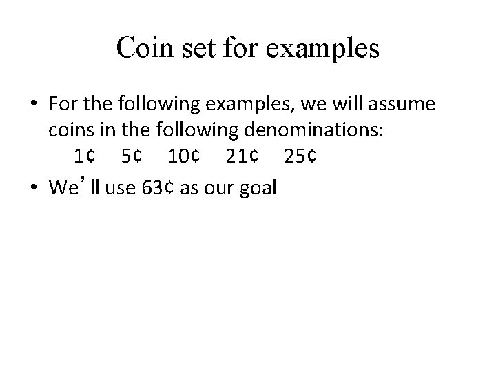 Coin set for examples • For the following examples, we will assume coins in