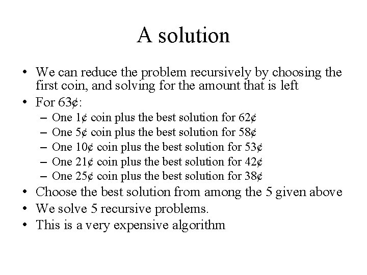 A solution • We can reduce the problem recursively by choosing the first coin,