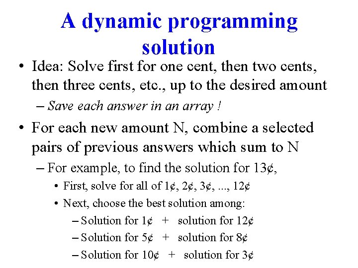 A dynamic programming solution • Idea: Solve first for one cent, then two cents,