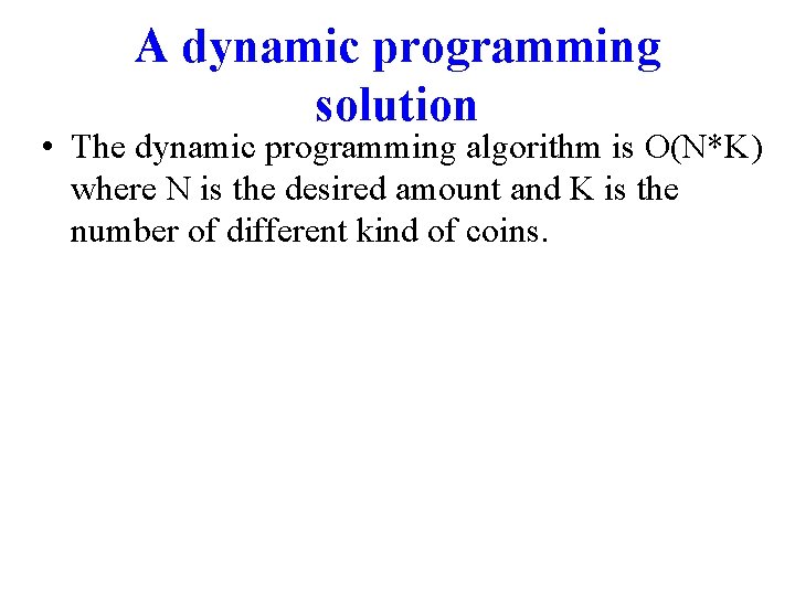 A dynamic programming solution • The dynamic programming algorithm is O(N*K) where N is