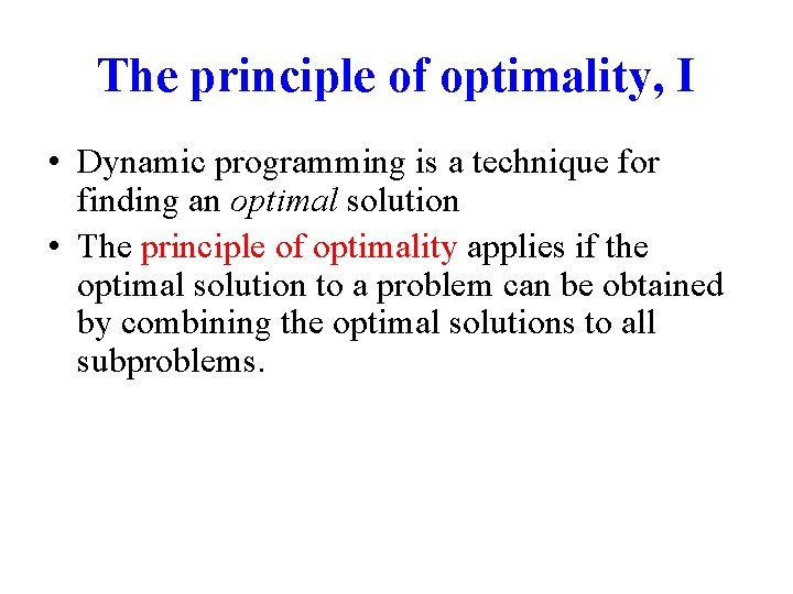 The principle of optimality, I • Dynamic programming is a technique for finding an