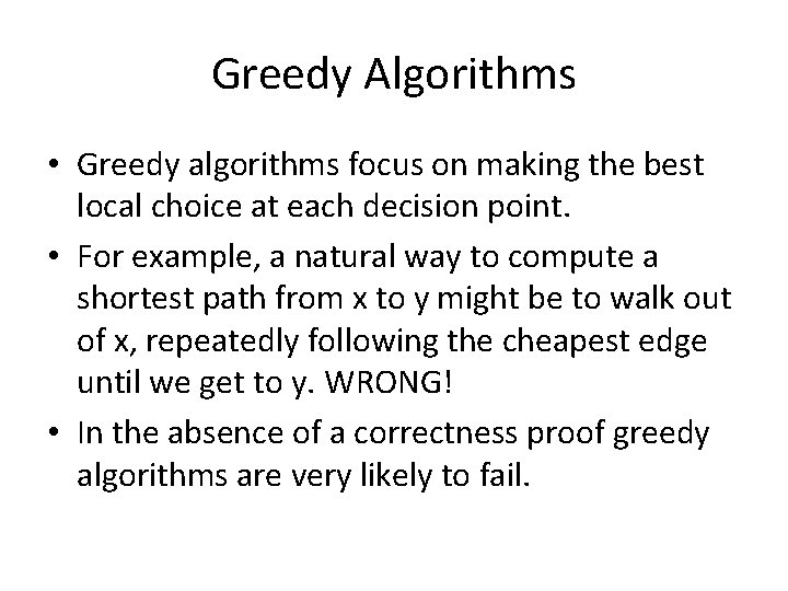 Greedy Algorithms • Greedy algorithms focus on making the best local choice at each