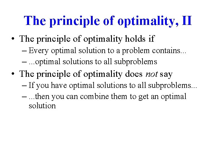 The principle of optimality, II • The principle of optimality holds if – Every