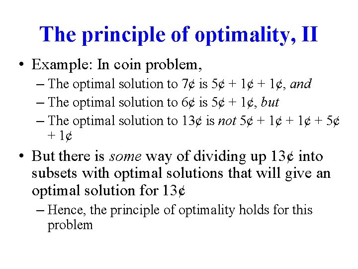 The principle of optimality, II • Example: In coin problem, – The optimal solution