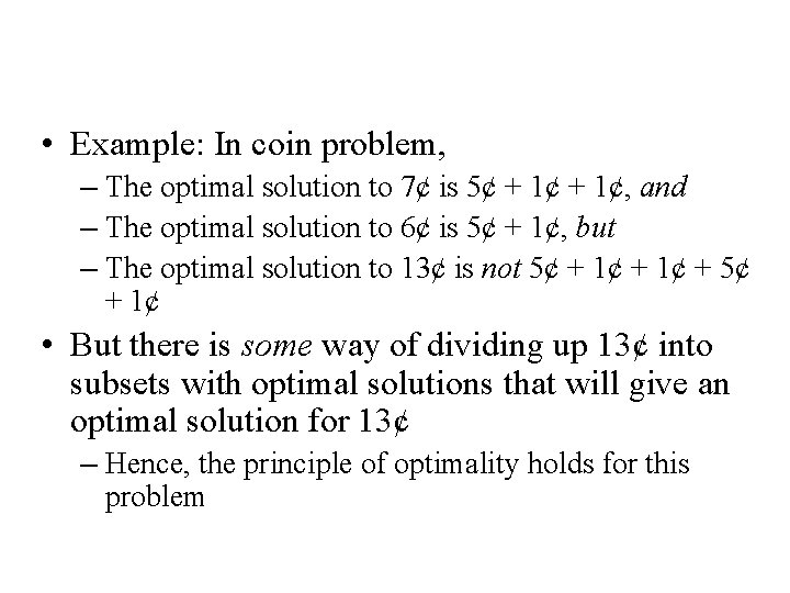  • Example: In coin problem, – The optimal solution to 7¢ is 5¢