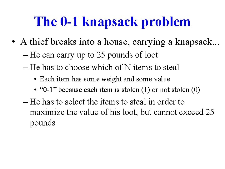 The 0 -1 knapsack problem • A thief breaks into a house, carrying a