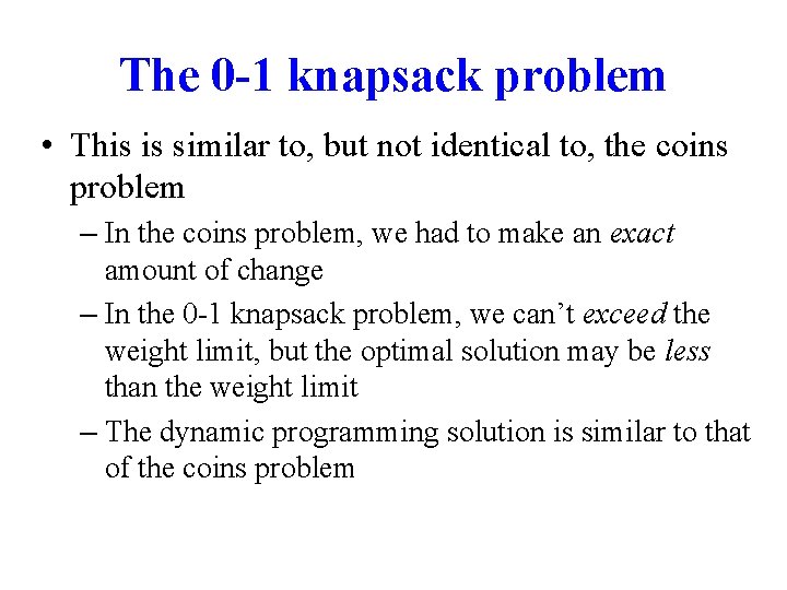 The 0 -1 knapsack problem • This is similar to, but not identical to,