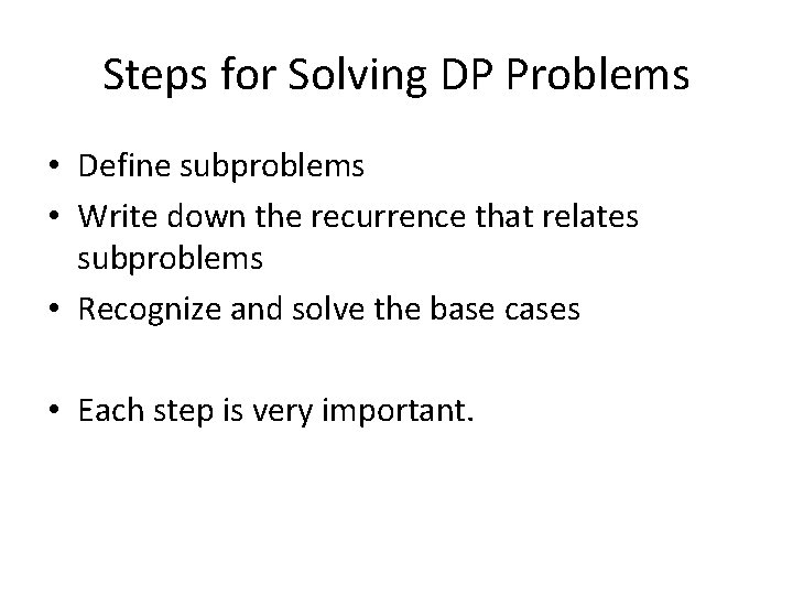 Steps for Solving DP Problems • Define subproblems • Write down the recurrence that