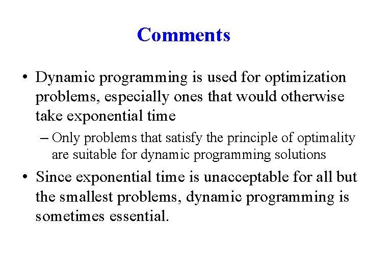 Comments • Dynamic programming is used for optimization problems, especially ones that would otherwise