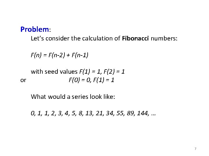 Problem: Let’s consider the calculation of Fibonacci numbers: F(n) = F(n-2) + F(n-1) with