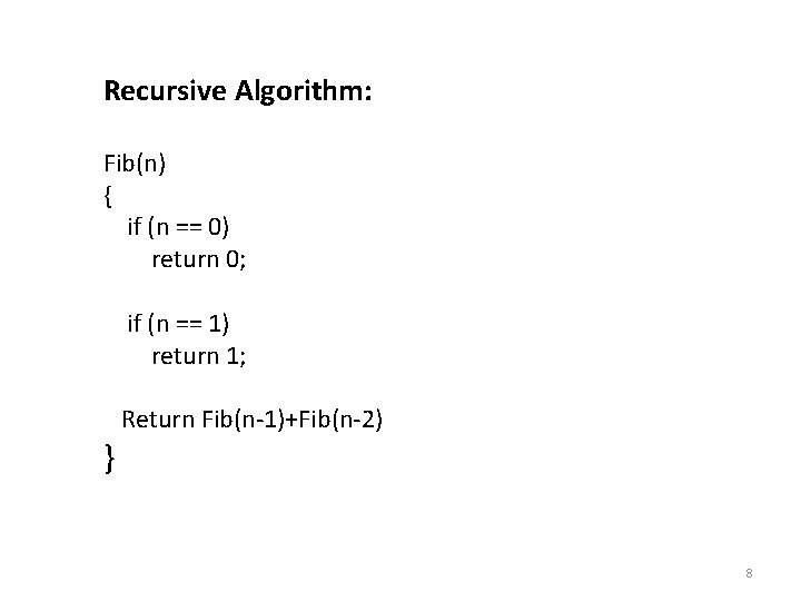 Recursive Algorithm: Fib(n) { if (n == 0) return 0; if (n == 1)
