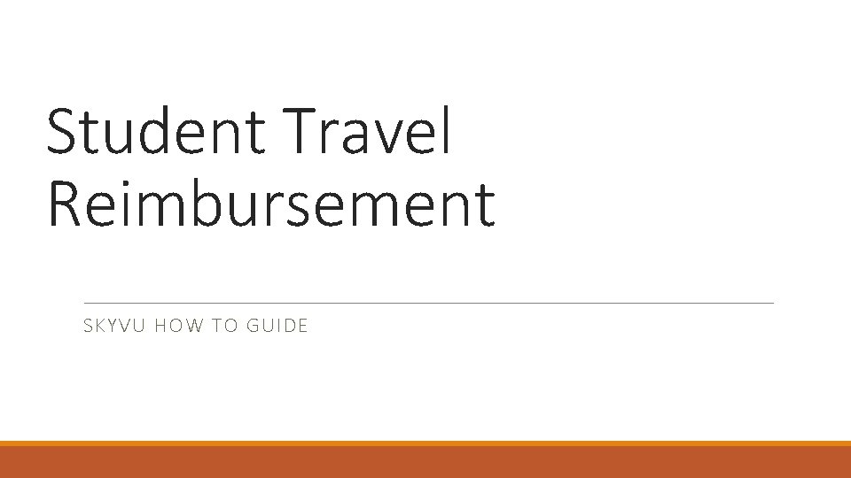 Student Travel Reimbursement SKYVU HOW TO GUIDE 
