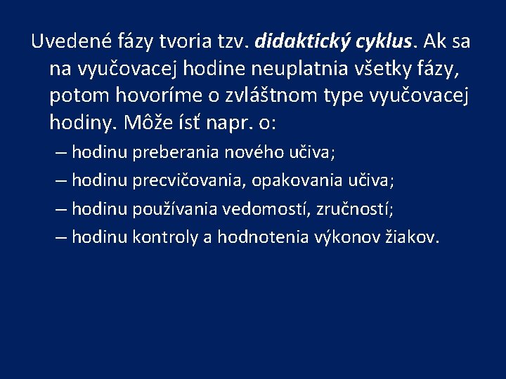 Uvedené fázy tvoria tzv. didaktický cyklus. Ak sa na vyučovacej hodine neuplatnia všetky fázy,