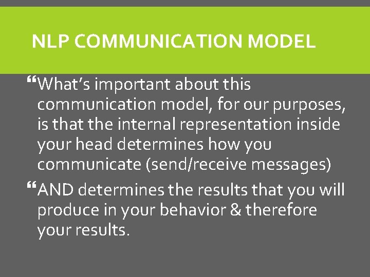 NLP COMMUNICATION MODEL What’s important about this communication model, for our purposes, is that NLP COMMUNICATION MODEL What’s important about this communication model, for our purposes, is that