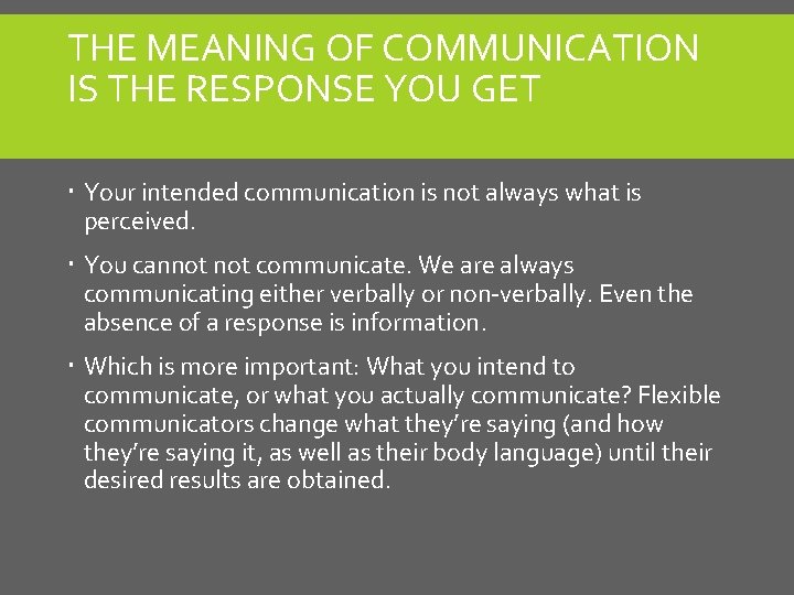 THE MEANING OF COMMUNICATION IS THE RESPONSE YOU GET Your intended communication is not THE MEANING OF COMMUNICATION IS THE RESPONSE YOU GET Your intended communication is not