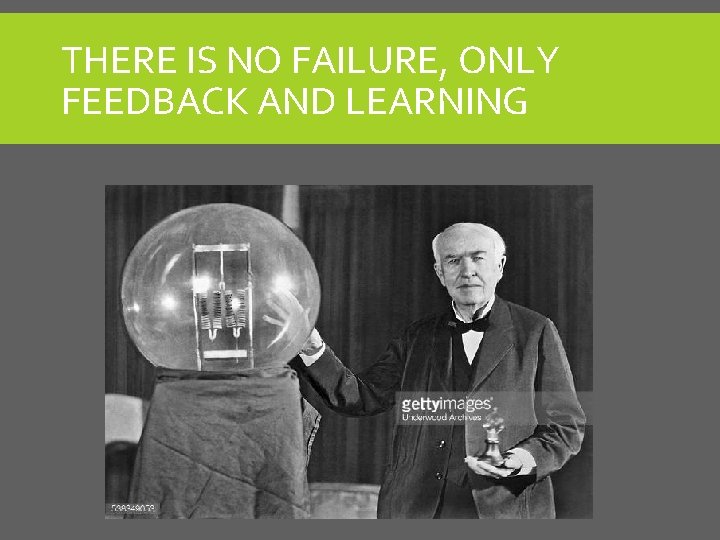 THERE IS NO FAILURE, ONLY FEEDBACK AND LEARNING THERE IS NO FAILURE, ONLY FEEDBACK AND LEARNING