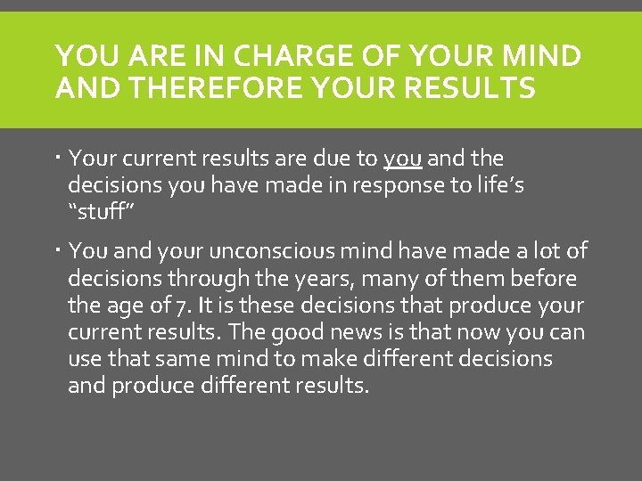 YOU ARE IN CHARGE OF YOUR MIND AND THEREFORE YOUR RESULTS Your current results YOU ARE IN CHARGE OF YOUR MIND AND THEREFORE YOUR RESULTS Your current results