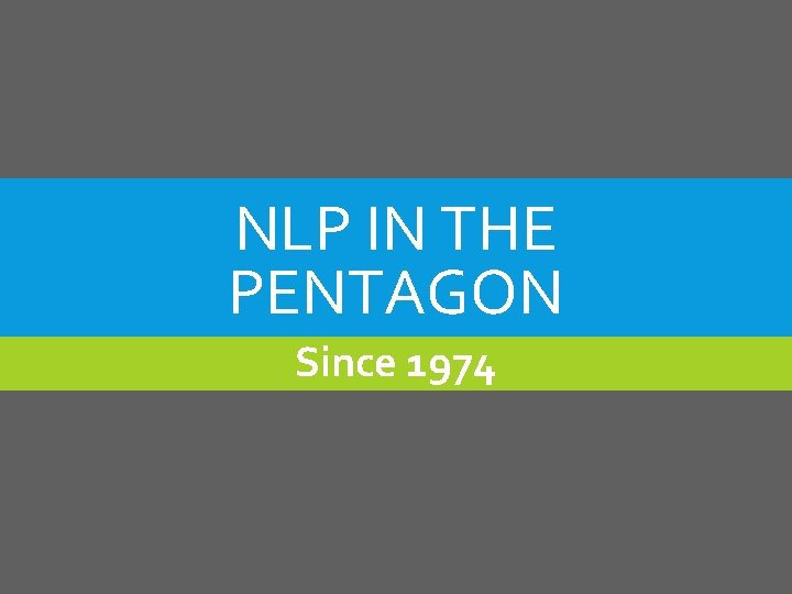 NLP IN THE PENTAGON Since 1974 NLP IN THE PENTAGON Since 1974