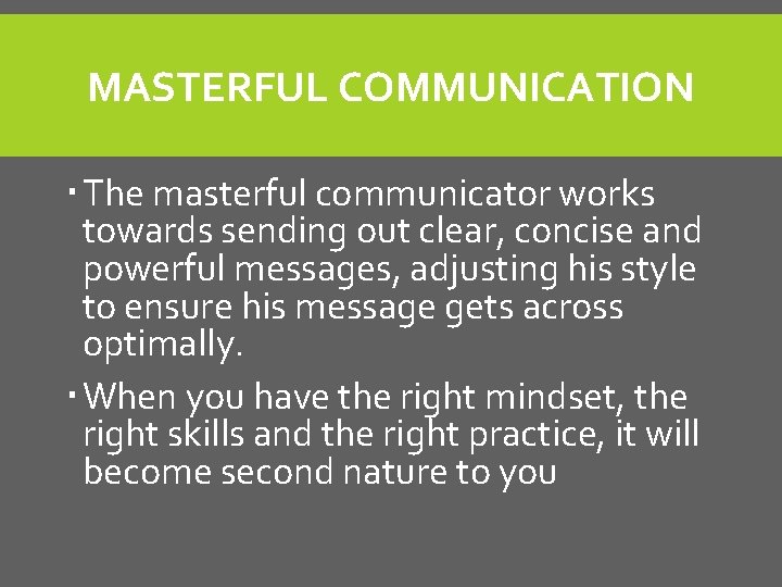 MASTERFUL COMMUNICATION The masterful communicator works towards sending out clear, concise and powerful messages, MASTERFUL COMMUNICATION The masterful communicator works towards sending out clear, concise and powerful messages,