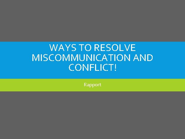 WAYS TO RESOLVE MISCOMMUNICATION AND CONFLICT! Rapport WAYS TO RESOLVE MISCOMMUNICATION AND CONFLICT! Rapport