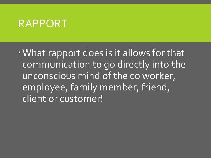 RAPPORT What rapport does is it allows for that communication to go directly into RAPPORT What rapport does is it allows for that communication to go directly into