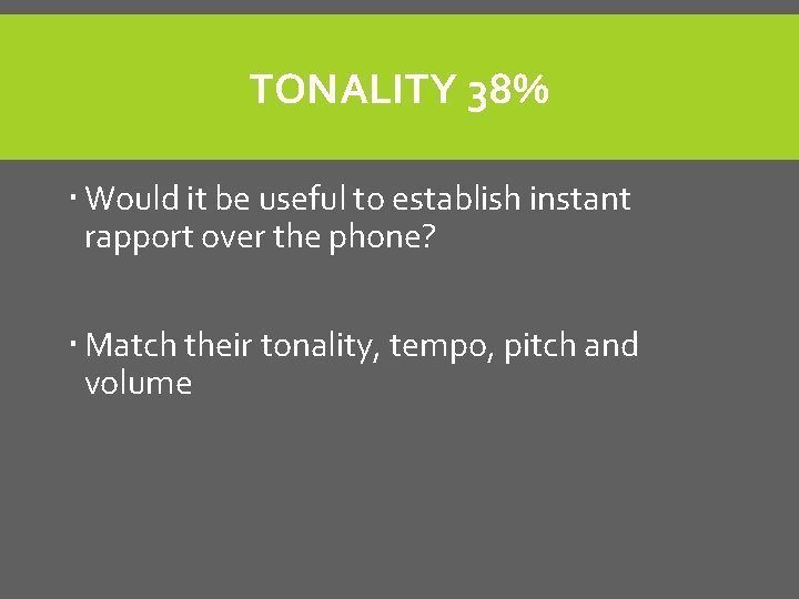 TONALITY 38% Would it be useful to establish instant rapport over the phone? Match TONALITY 38% Would it be useful to establish instant rapport over the phone? Match