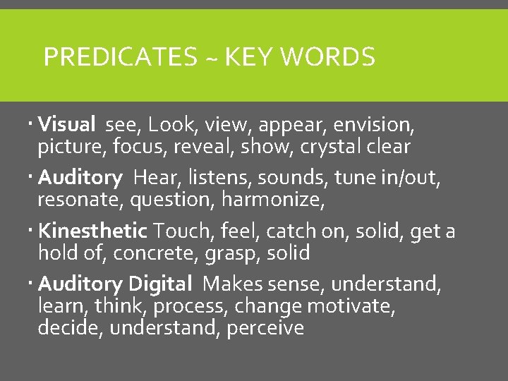 PREDICATES ~ KEY WORDS Visual see, Look, view, appear, envision, picture, focus, reveal, show, PREDICATES ~ KEY WORDS Visual see, Look, view, appear, envision, picture, focus, reveal, show,