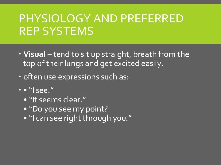 PHYSIOLOGY AND PREFERRED REP SYSTEMS Visual – tend to sit up straight, breath from PHYSIOLOGY AND PREFERRED REP SYSTEMS Visual – tend to sit up straight, breath from