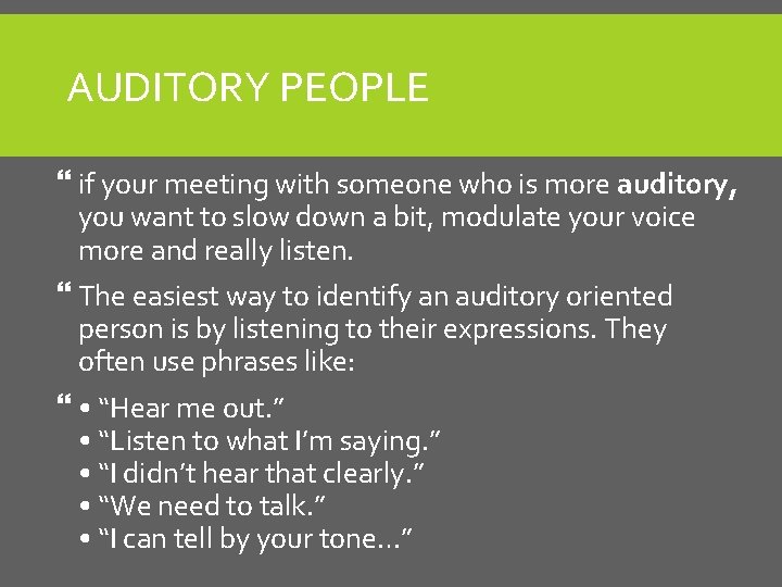 AUDITORY PEOPLE if your meeting with someone who is more auditory, you want to AUDITORY PEOPLE if your meeting with someone who is more auditory, you want to